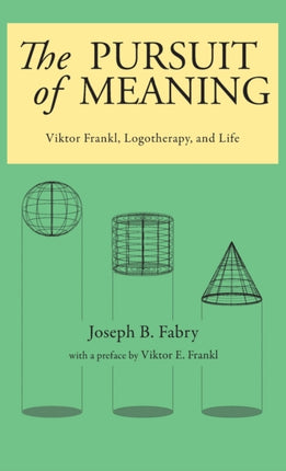 The Pursuit of Meaning Viktor Frankl Logotherapy and Life