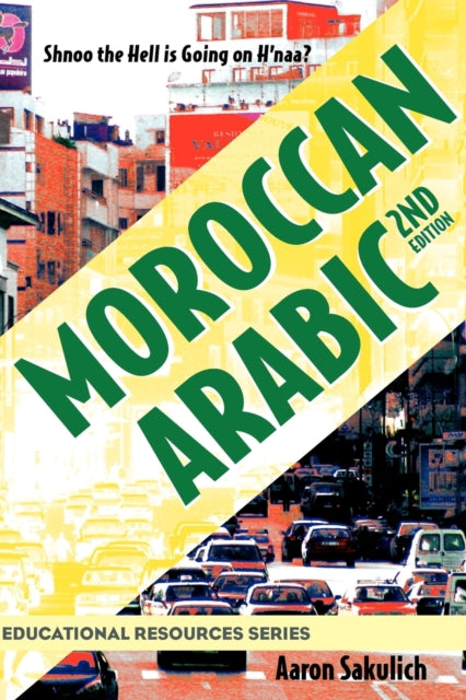 Moroccan Arabic Shnoo the Hell is Going On Hnaa A Practical Guide to Learning Moroccan Darija  the Arabic Dialect of Morocco 2nd edition Educational Resources
