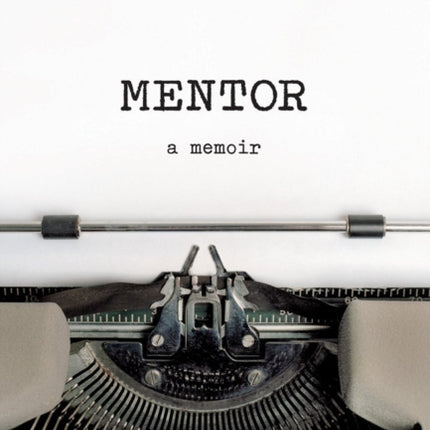 Mentor: A Memoir