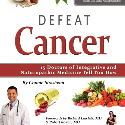 Defeat Cancer 15 Doctors of Integrative  Naturopathic Medicine Tell You How