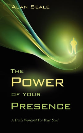 The Power of Your Presence A Daily Workout for Your Soul