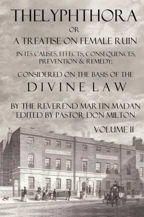 Thelyphthora or a Treatise on Female Ruin Volume 2 in Its Causes Effects Consequences Prevention  Remedy Considered on the Basis of Divine Law