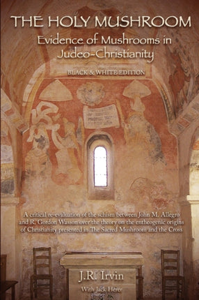 The Holy Mushroom Evidence of Mushrooms in JudeoChristianity Black  White Edition