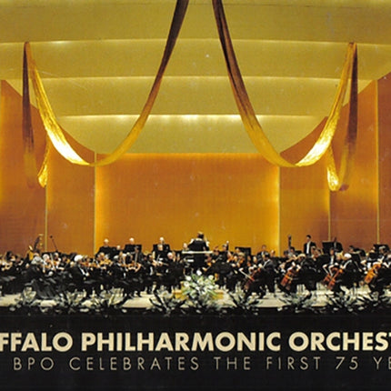 Buffalo Philharmonic Orchestra:: The BPO Celebrates the First 75 Years