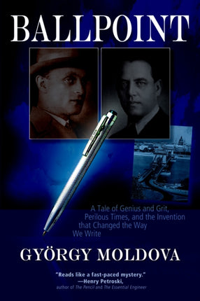 Ballpoint: A Tale of Genius and Grit, Perilous Times, and the Invention that Changed the Way We Write