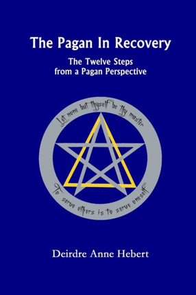The Pagan in Recovery The Twelve Steps from a Pagan Perspective