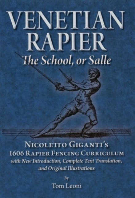 Venetian Rapier: Nicoletto Giganti's 1606 Rapier Fencing Curriculum