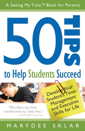 50 Tips to Help Students Succeed Develop Your Students TimeManagement and Executive Skills for Life