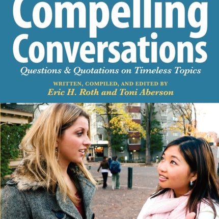 Compelling Conversations Questions and Quotations on Timeless Topics