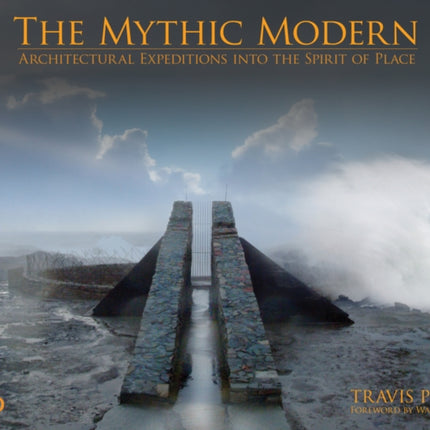 The Mythic Modern: Architectural Expeditions into the Spirit of Place