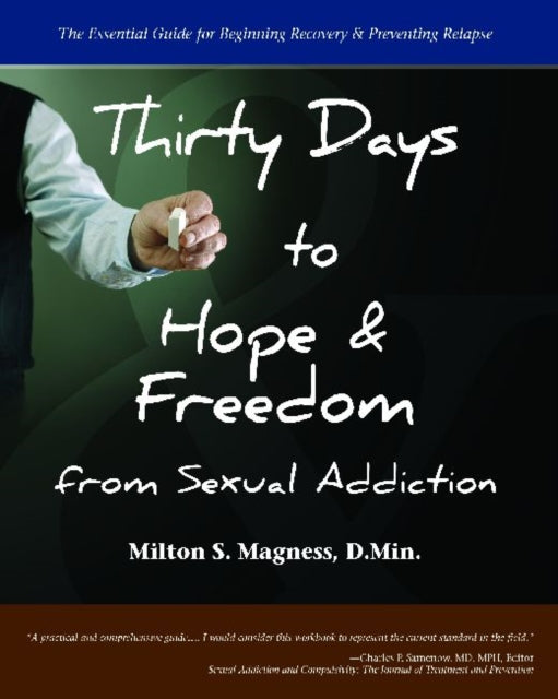 Thirty Days to Hope & Freedom from Sexual Addiction: The Essential Guide for Beginning Recovery & Preventing Relapse