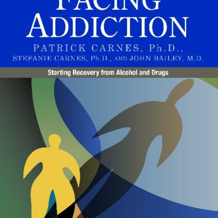 Facing Addiction: Starting Recovery from Alcohol and Drugs