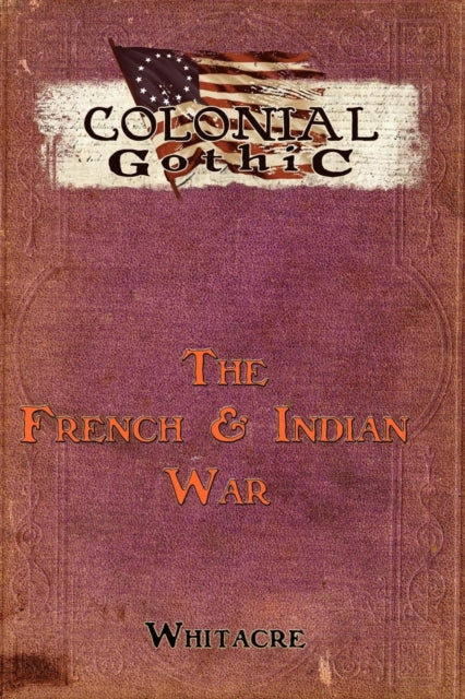 Colonial Gothic The French  Indian War