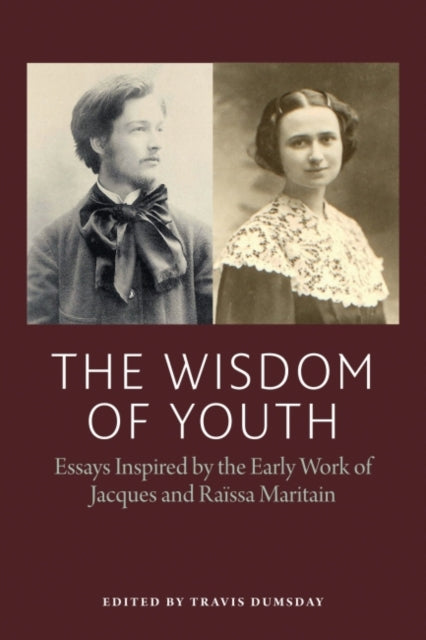 The Wisdom of Youth: Essays Inspired by the Early Work of Jacques and Raïssa Maritain