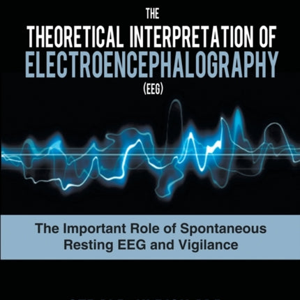 The Theoretical Interpretation of Electroencephalography Eeg The Important Role of Spontaneous Resting Eeg and Vigilance