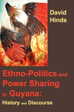 Ethnopolitics and Power Sharing in Guyana History and Discourse