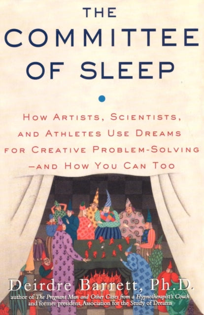 The Committee of Sleep How Artists Scientists and Athletes Use Their Dreams for Creative Problem SolvingAnd How You Can Too