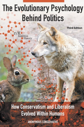 The Evolutionary Psychology Behind Politics How Conservatism and Liberalism Evolved Within Humans Third Edition