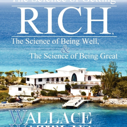 The Science of Getting Rich The Science of Being Well and The Science of Becoming Great