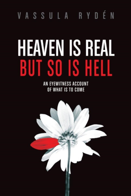 Heaven is Real But So is Hell: An Eyewitness Account of What is to Come