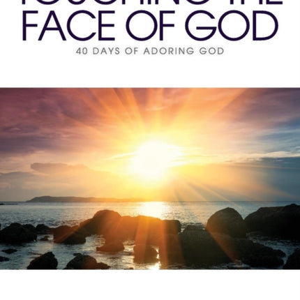 Touching the Face of God: 40 Days of Adoring God