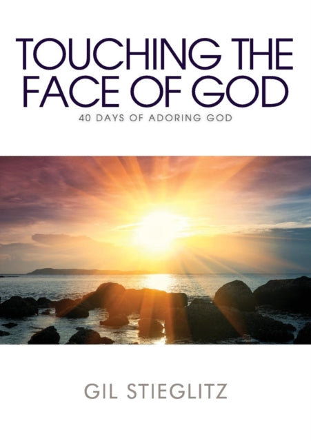 Touching the Face of God: 40 Days of Adoring God