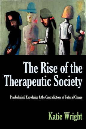 The Rise of the Therapeutic Society Psychological Knowledge  the Contradictions of Cultural Change