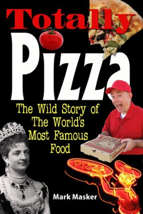 Totally Pizza  The Wild Story of The Worlds Most