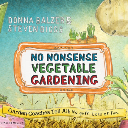 No Nonsense Vegetable Gardening: Garden Coaches Tell All: No guff. Lots of fun