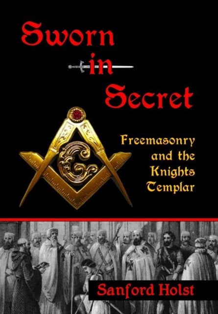 Sworn in Secret Freemasonry and the Knights Templar