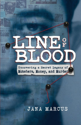 Line of Blood Uncovering a Secret Legacy of Mobsters Money and Murder