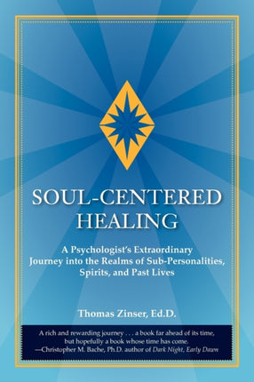 SoulCentered Healing A Psychologists Extraordinary Journey Into the Realms of SubPersonalities Spirits and Past Lives