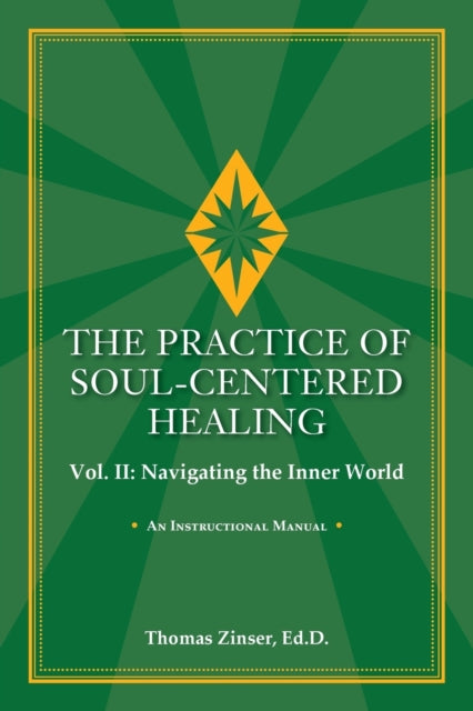 THE PRACTICE OF SOULCENTERED HEALING Vol II Navigating the Inner World