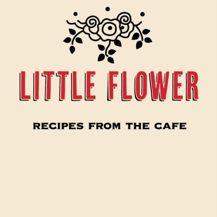 Little Flower: Recipes from the Cafe