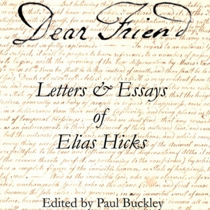 Dear Friend Letters and Essays of Elias Hicks