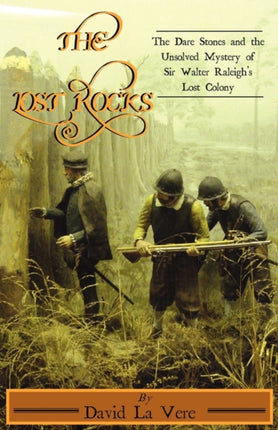 The Lost Rocks The Dare Stones and the Unsolved Mystery of Sir Walter Raleighs Lost Colony