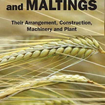 Breweries and Maltings Their Arrangement Construction Machinery and Plant