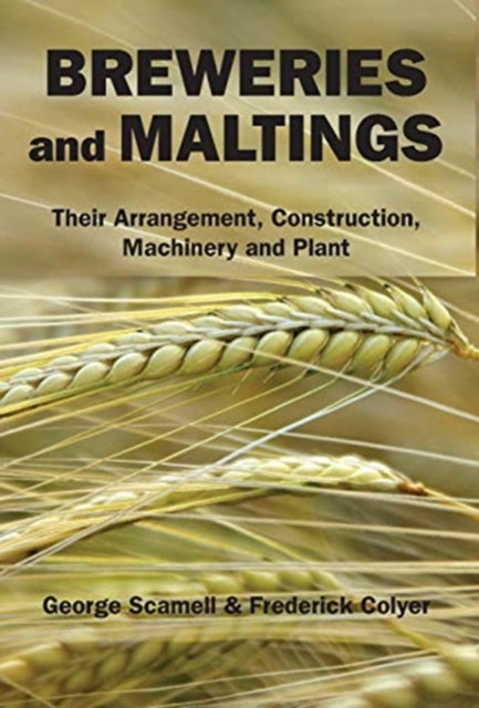 Breweries and Maltings Their Arrangement Construction Machinery and Plant