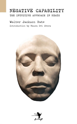 Negative Capability On the Intuitive Approach in Keats