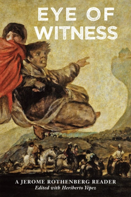 Eye of Witness: A Jerome Rothenberg Reader