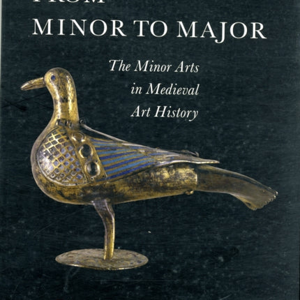 From Minor to Major: The Minor Arts in Medieval Art History