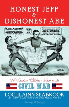 Honest Jeff and Dishonest Abe A Southern Childrens Guide to the Civil War