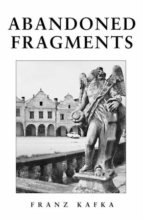 Abandoned Fragments: Unedited Works 1897-1917