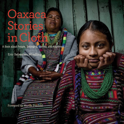 Oaxaca Stories in Cloth: A Book About People, Belonging, Identity and Adornment