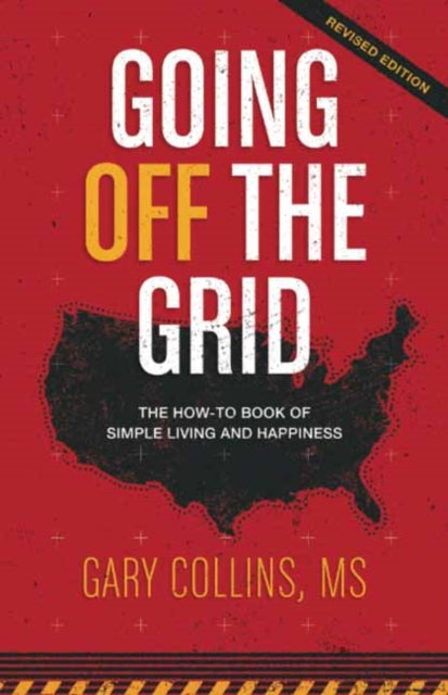 Going Off the Grid: The How-To Book of Simple Living and Happiness: Revised Edition