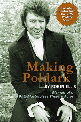 Making Poldark Memoir of a BBCMasterpiece Theatre Actor Memoir of a BBCMasterpiece Theatre Actor 2015 Edition