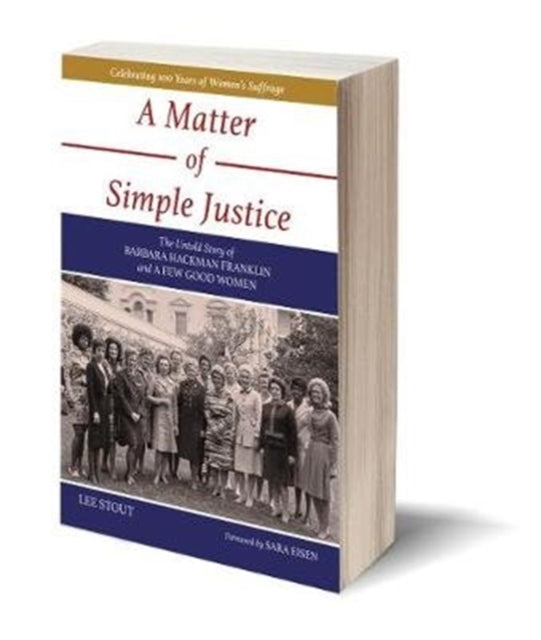 A Matter of Simple Justice: The Untold Story of Barbara Hackman Franklin and a Few Good Women