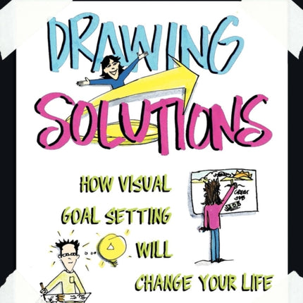 Drawing Solutions How Visual Goal Setting Will Change Your Life