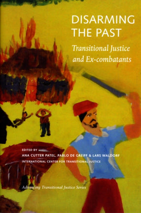 Disarming the Past – Transitional Justice and Ex–Combatants