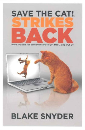 Save the Cat! Strikes Back: More Trouble for Screenwriters to Get Into . . . & Out Of